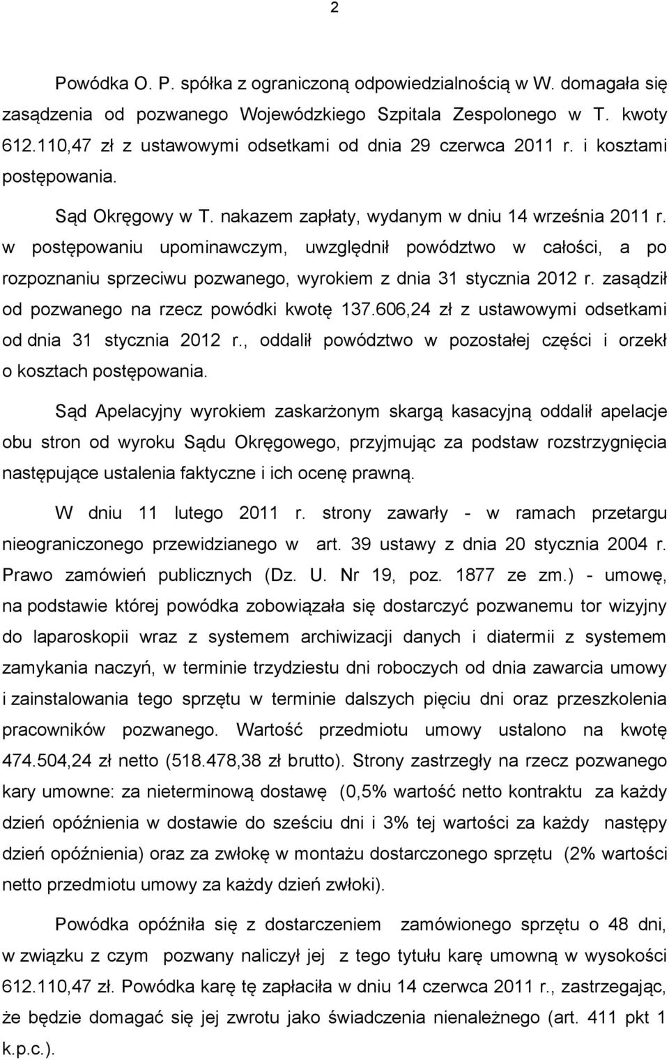 w postępowaniu upominawczym, uwzględnił powództwo w całości, a po rozpoznaniu sprzeciwu pozwanego, wyrokiem z dnia 31 stycznia 2012 r. zasądził od pozwanego na rzecz powódki kwotę 137.