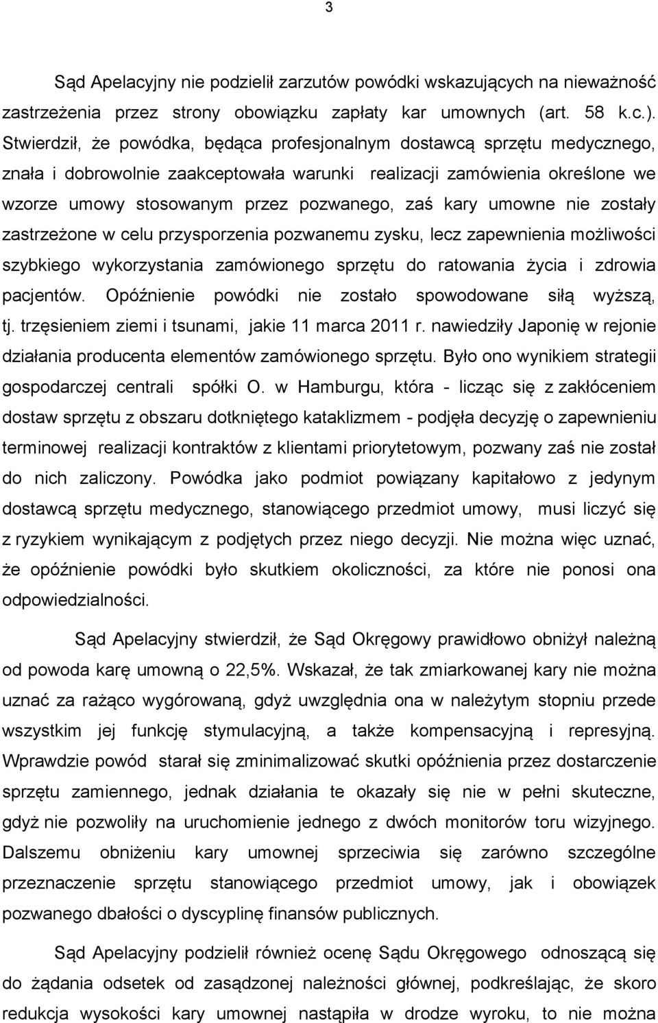 kary umowne nie zostały zastrzeżone w celu przysporzenia pozwanemu zysku, lecz zapewnienia możliwości szybkiego wykorzystania zamówionego sprzętu do ratowania życia i zdrowia pacjentów.