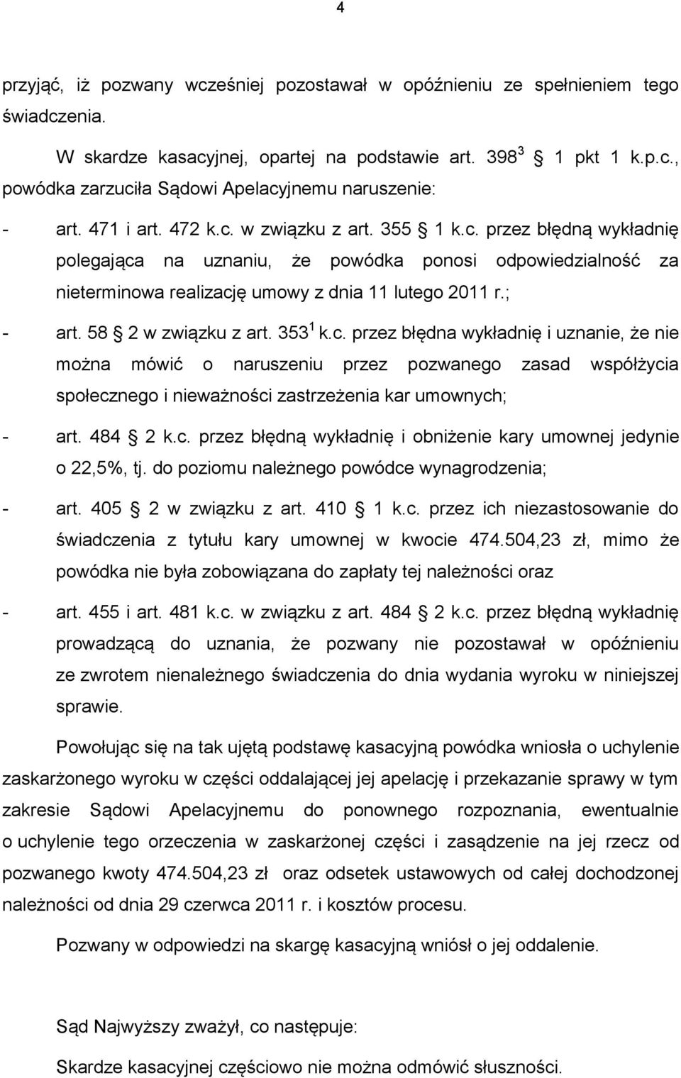 58 2 w związku z art. 353 1 k.c. przez błędna wykładnię i uznanie, że nie można mówić o naruszeniu przez pozwanego zasad współżycia społecznego i nieważności zastrzeżenia kar umownych; - art. 484 2 k.