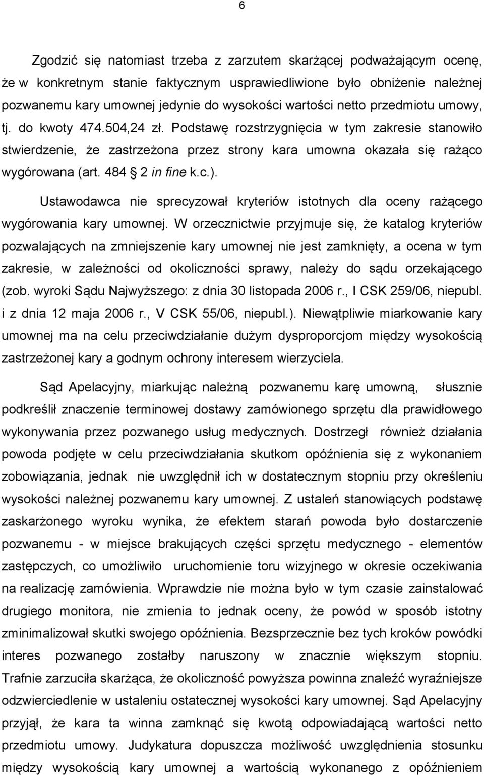 484 2 in fine k.c.). Ustawodawca nie sprecyzował kryteriów istotnych dla oceny rażącego wygórowania kary umownej.