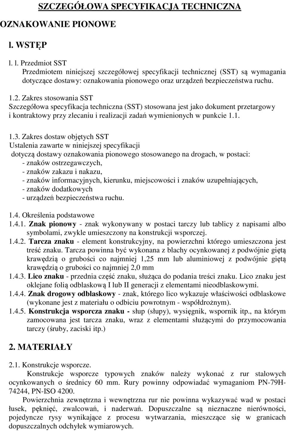 Zakres stosowania SST Szczegółowa specyfikacja techniczna (SST) stosowana jest jako dokument przetargowy i kontraktowy przy zlecaniu i realizacji zadań wymienionych w punkcie 1.1. 1.3.