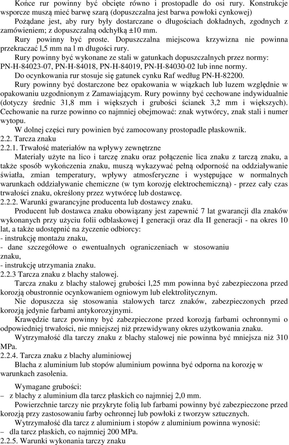 odchyłką ±10 mm. Rury powinny być proste. Dopuszczalna miejscowa krzywizna nie powinna przekraczać l,5 mm na l m długości rury.