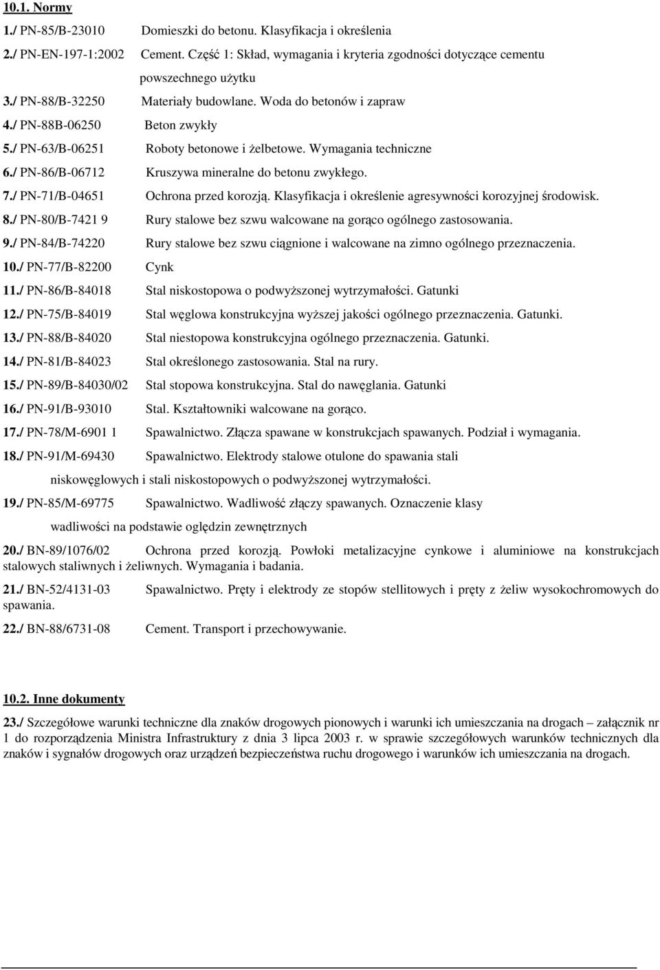 / PN-86/B-06712 Kruszywa mineralne do betonu zwykłego. 7./ PN-71/B-04651 Ochrona przed korozją. Klasyfikacja i określenie agresywności korozyjnej środowisk. 8.