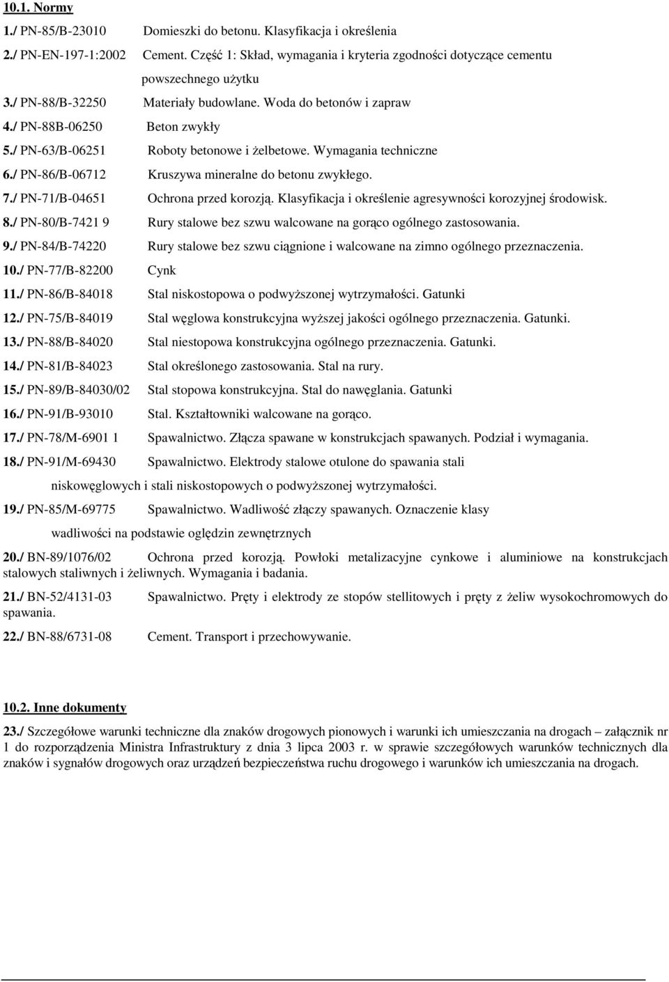 / PN-86/B-06712 Kruszywa mineralne do betonu zwykłego. 7./ PN-71/B-04651 Ochrona przed korozją. Klasyfikacja i określenie agresywności korozyjnej środowisk. 8.