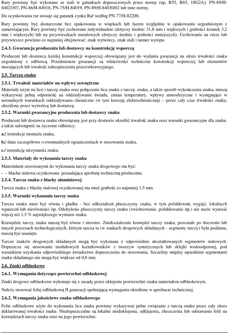 Rury powinny być cechowane indywidualnie (dotyczy średnic 31,8 mm i większych i grubości ścianek 3,2 mm i większych) lub na przywieszkach metalowych (dotyczy średnic i grubości mniejszych).