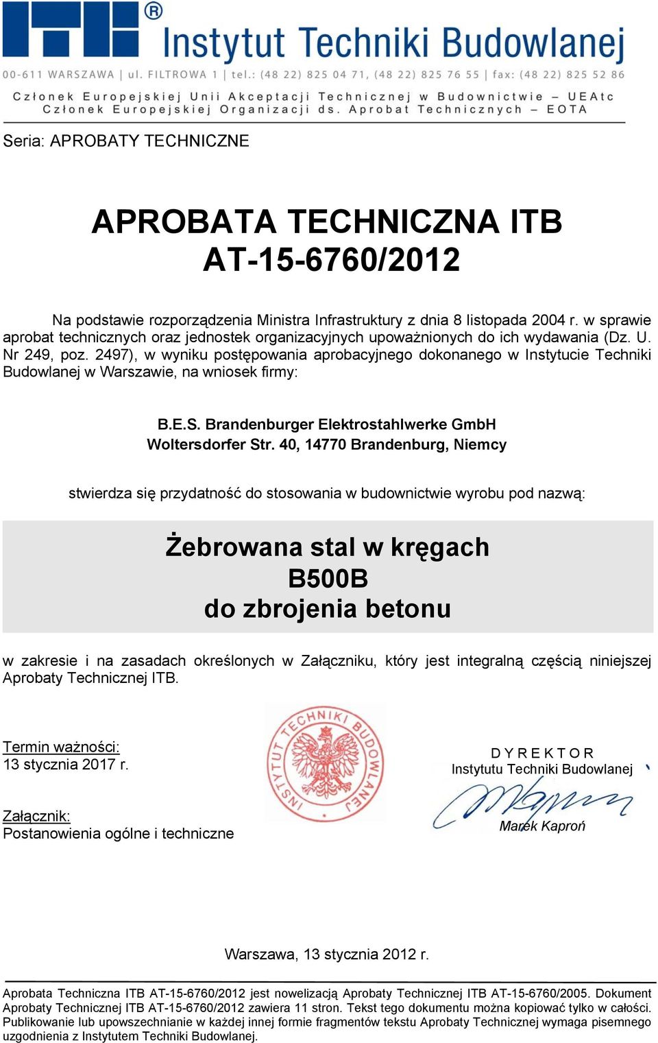 2497), w wyniku postępowania aprobacyjnego dokonanego w Instytucie Techniki Budowlanej w Warszawie, na wniosek firmy: B.E.S. Brandenburger Elektrostahlwerke GmbH Woltersdorfer Str.