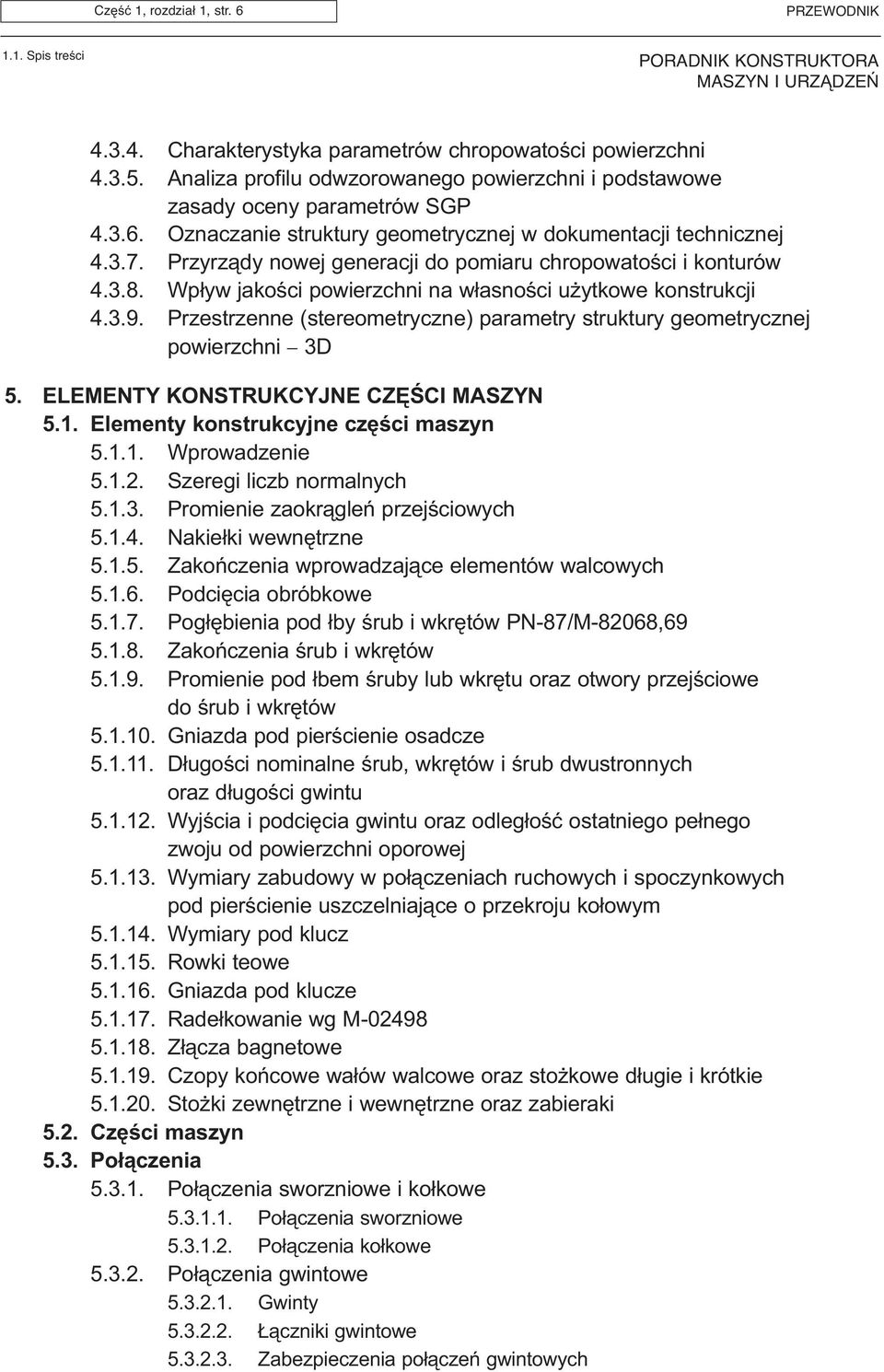 Przestrzenne (stereometryczne) parametry struktury geometrycznej powierzchni 3D 5. ELEMENTY KONSTRUKCYJNE CZÊŒCI MASZYN 5.1. Elementy konstrukcyjne czêœci maszyn 5.1.1. Wprowadzenie 5.1.2.