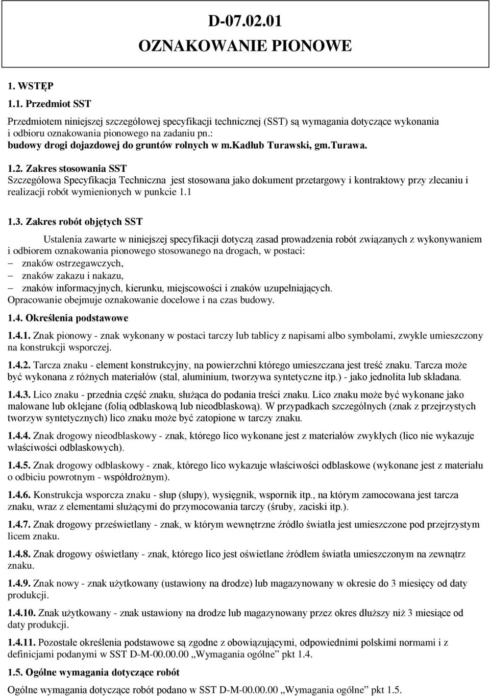 Zakres stosowania SST Szczegółowa Specyfikacja Techniczna jest stosowana jako dokument przetargowy i kontraktowy przy zlecaniu i realizacji robót wymienionych w punkcie 1.1 1.3.