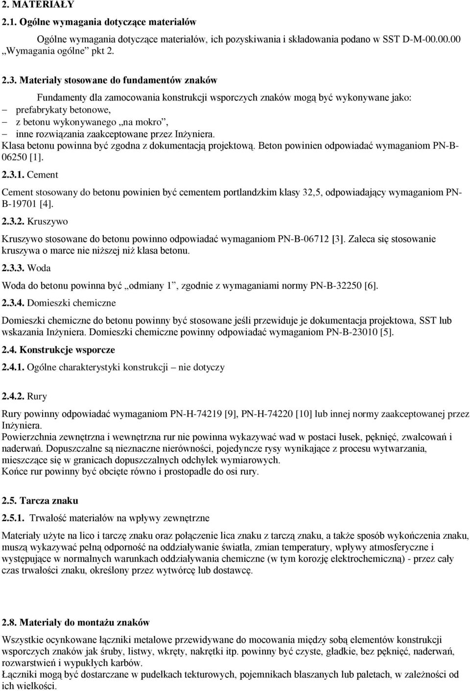 zaakceptowane przez Inżyniera. Klasa betonu powinna być zgodna z dokumentacją projektową. Beton powinien odpowiadać wymaganiom PN-B- 06250 [1]