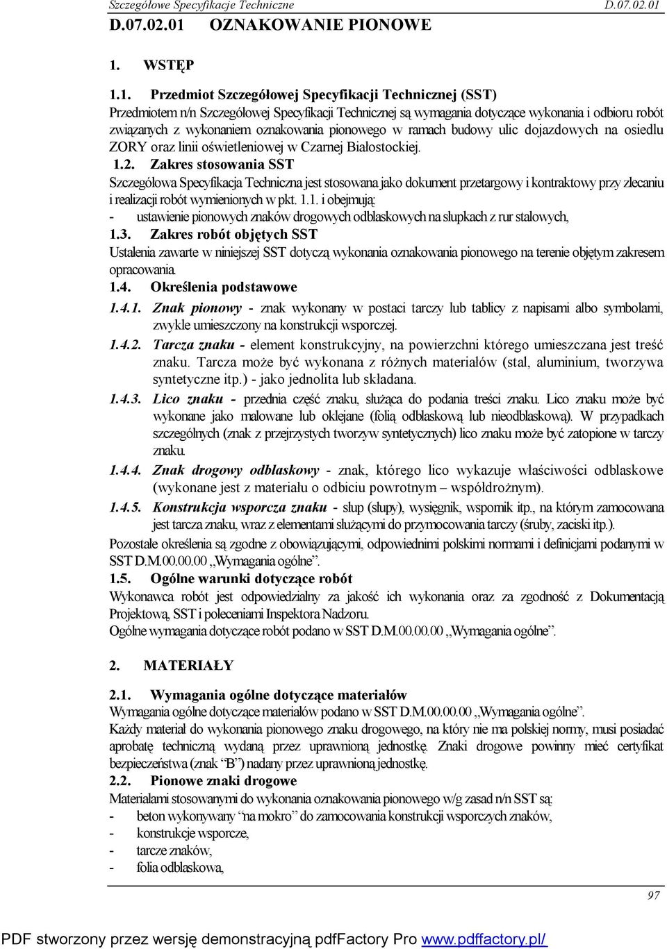 1. Przedmiot Szczegółowej Specyfikacji Technicznej (SST) Przedmiotem n/n Szczegółowej Specyfikacji Technicznej są wymagania dotyczące wykonania i odbioru robót związanych z wykonaniem oznakowania