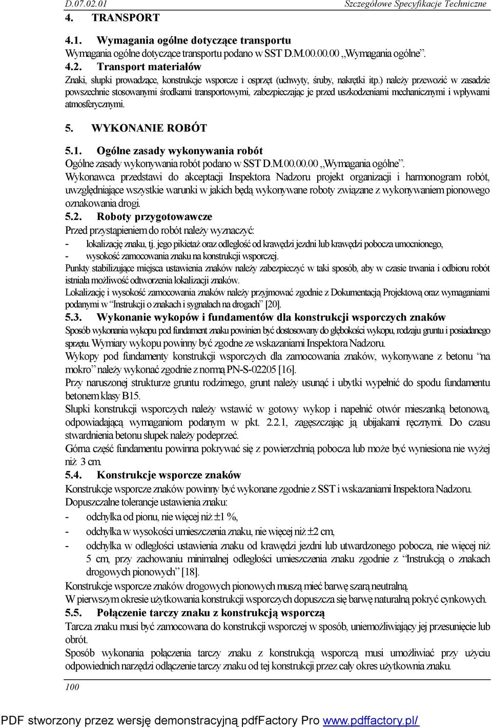 ) należy przewozić w zasadzie powszechnie stosowanymi środkami transportowymi, zabezpieczając je przed uszkodzeniami mechanicznymi i wpływami atmosferycznymi. 5. WYKONANIE ROBÓT 5.1.