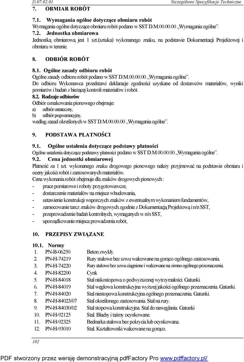 M.00.00.00 Wymagania ogólne. Do odbioru Wykonawca przedstawi deklaracje zgodności uzyskane od dostawców materiałów, wyniki pomiarów i badań z bieżącej kontroli materiałów i robót. 8.2.