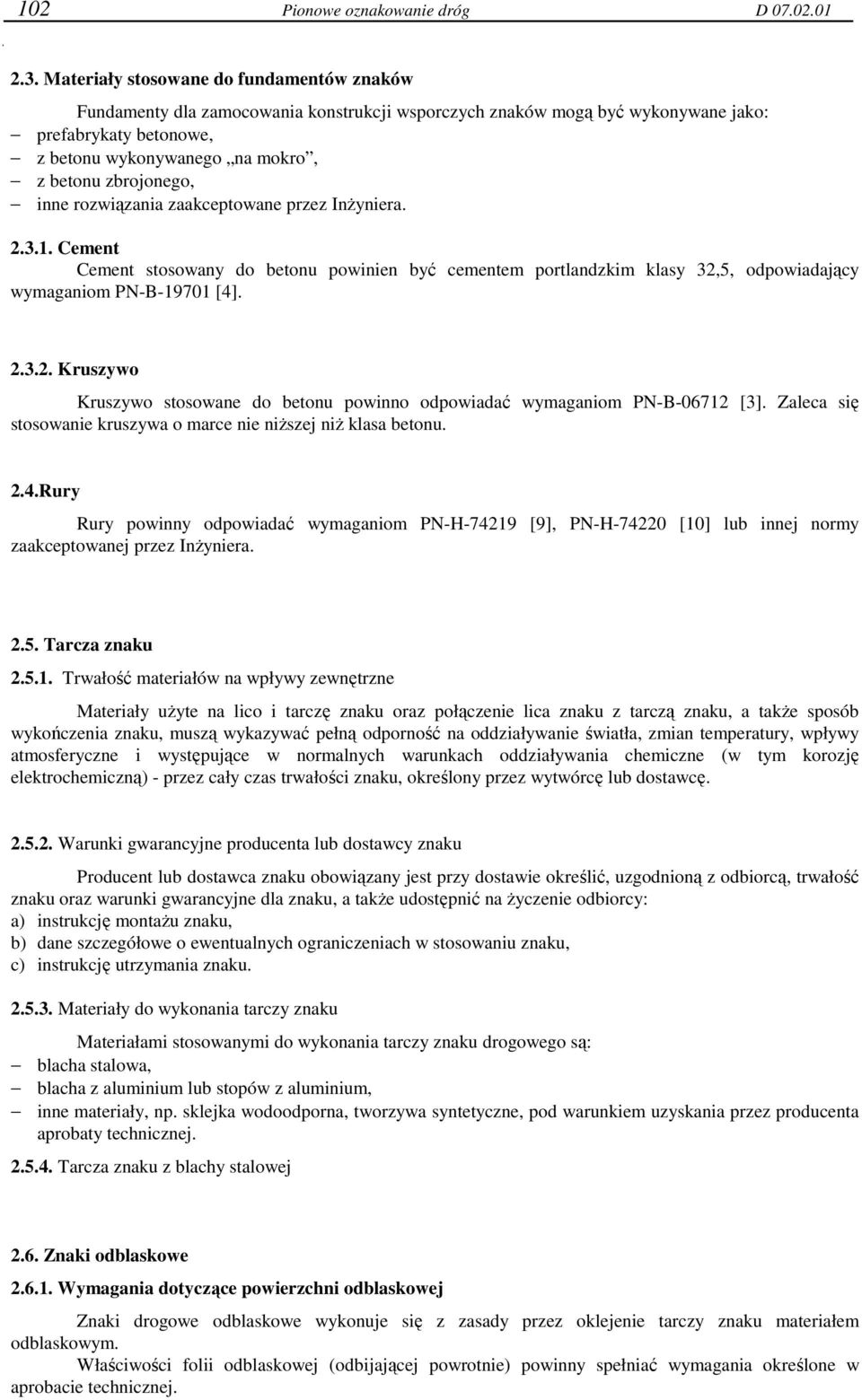 zbrojonego, inne rozwiązania zaakceptowane przez InŜyniera. 2.3.1. Cement Cement stosowany do betonu powinien być cementem portlandzkim klasy 32,5, odpowiadający wymaganiom PN-B-19701 [4]. 2.3.2. Kruszywo Kruszywo stosowane do betonu powinno odpowiadać wymaganiom PN-B-06712 [3].