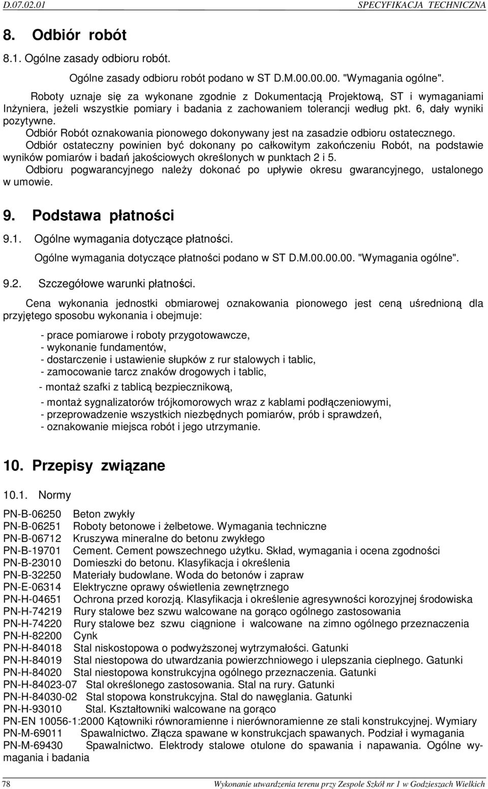 Odbiór Robót oznakowania pionowego dokonywany jest na zasadzie odbioru ostatecznego.