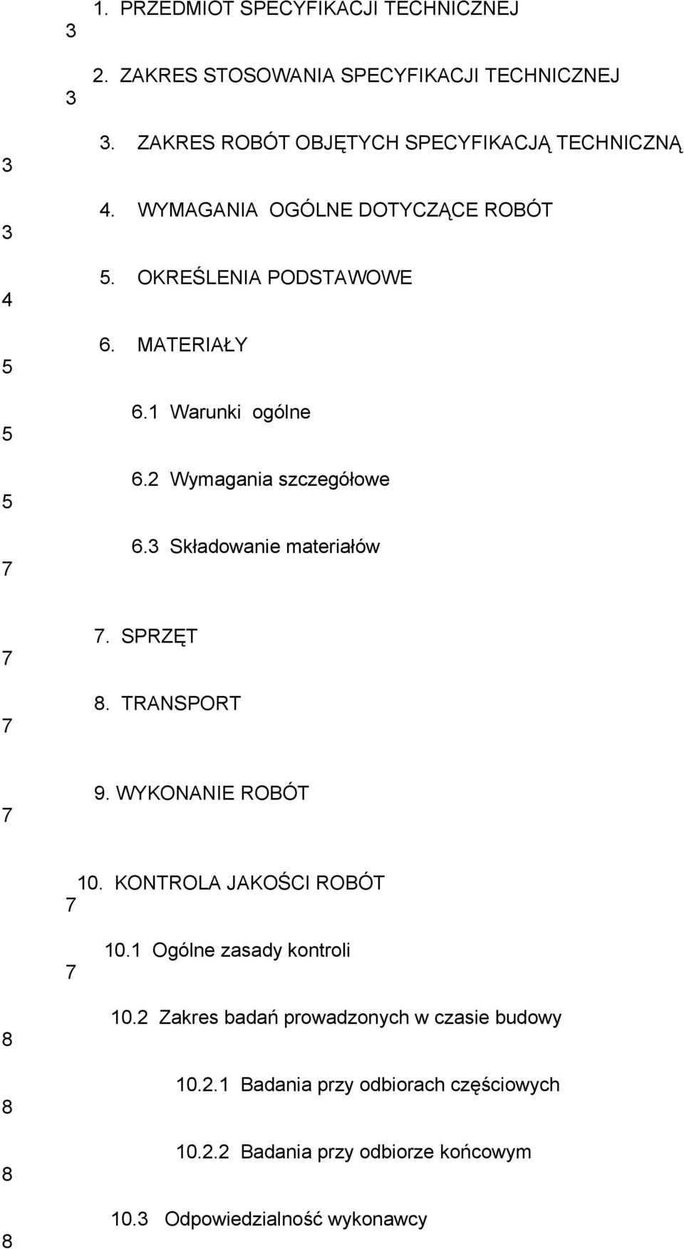 1 Warunki ogólne 6.2 Wymagania szczegółowe 6.3 Składowanie materiałów. SPRZĘT. TRANSPORT 9. WYKONANIE ROBÓT 10.