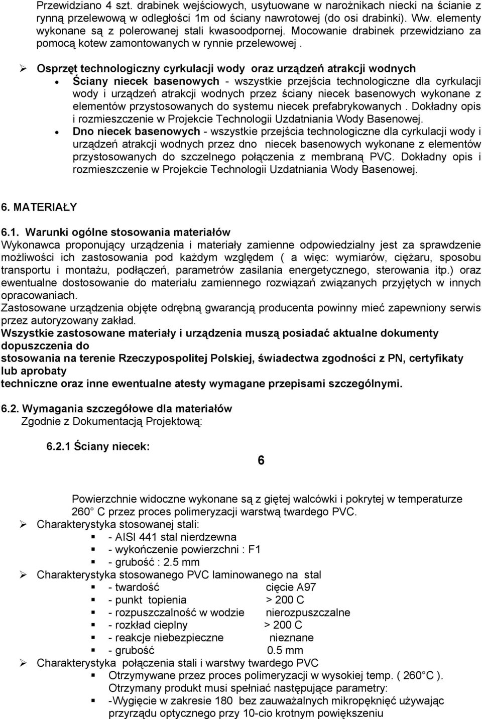 Osprzęt technologiczny cyrkulacji wody oraz urządzeń atrakcji wodnych Ściany niecek basenowych - wszystkie przejścia technologiczne dla cyrkulacji wody i urządzeń atrakcji wodnych przez ściany niecek