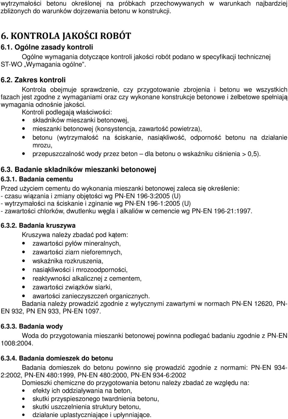 Zakres kontroli Kontrola obejmuje sprawdzenie, czy przygotowanie zbrojenia i betonu we wszystkich fazach jest zgodne z wymaganiami oraz czy wykonane konstrukcje betonowe i żelbetowe spełniają