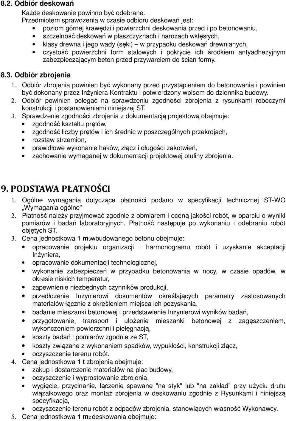 i jego wady (sęki) w przypadku deskowań drewnianych, czystość powierzchni form stalowych i pokrycie ich środkiem antyadhezyjnym zabezpieczającym beton przed przywarciem do ścian formy. 8.3.