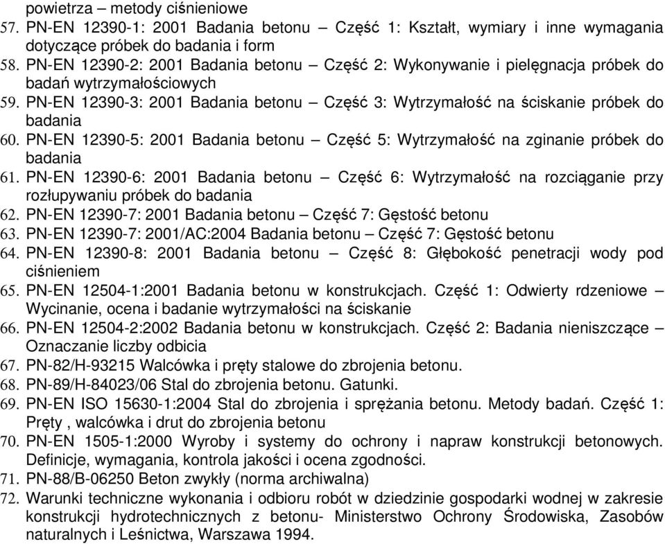 PN-EN 12390-5: 2001 Badania betonu Część 5: Wytrzymałość na zginanie próbek do badania 61.