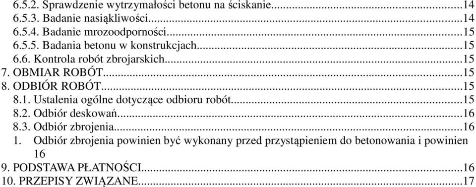 ..15 8.1. Ustalenia ogólne dotyczące odbioru robót...15 8.2. Odbiór deskowań...16 8.3. Odbiór zbrojenia...16 1.