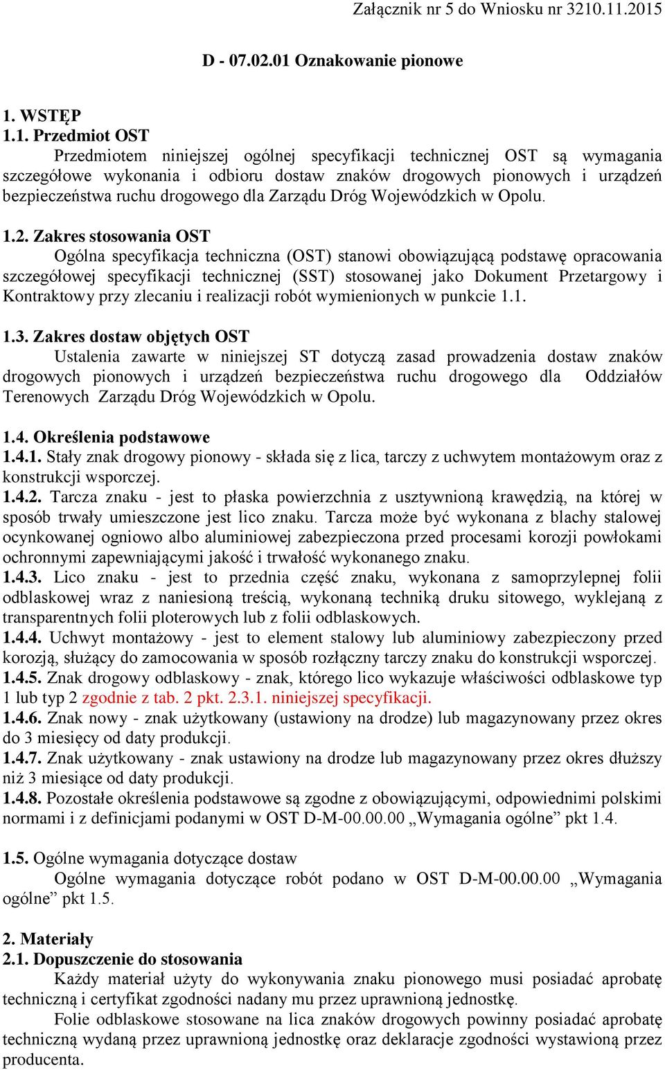 pionowych i urządzeń bezpieczeństwa ruchu drogowego dla Zarządu Dróg Wojewódzkich w Opolu. 1.2.