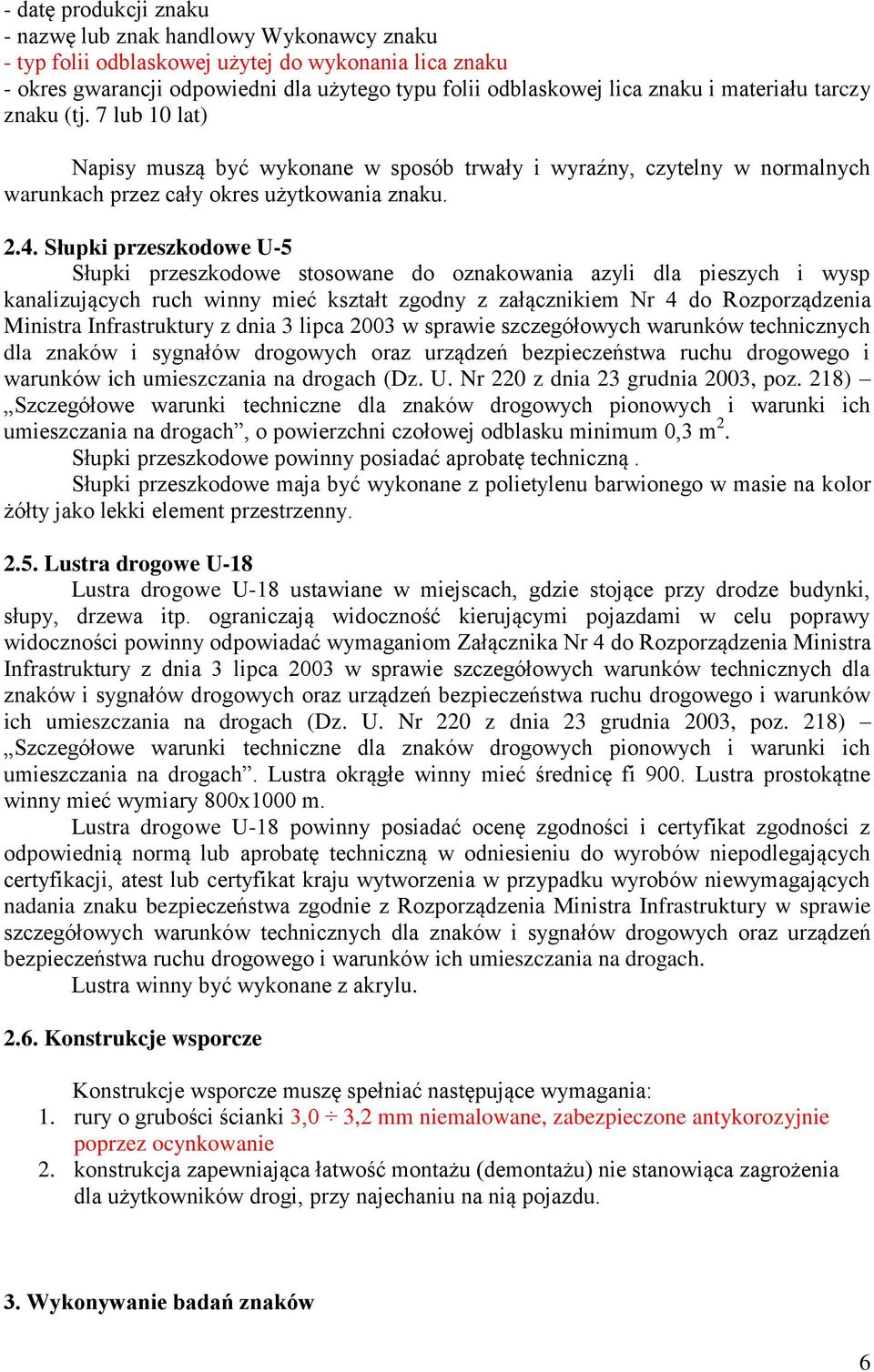 Słupki przeszkodowe U-5 Słupki przeszkodowe stosowane do oznakowania azyli dla pieszych i wysp kanalizujących ruch winny mieć kształt zgodny z załącznikiem Nr 4 do Rozporządzenia Ministra