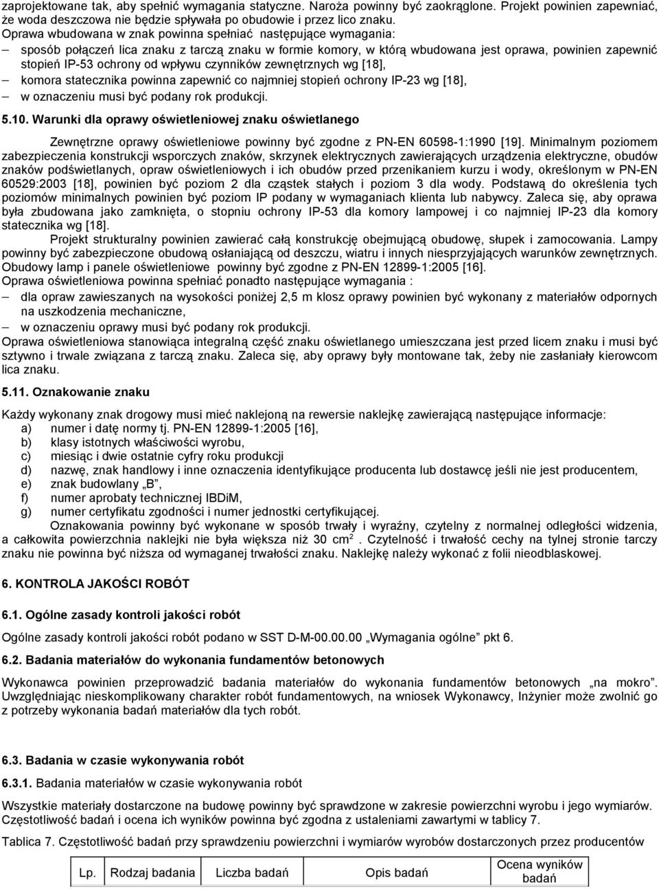 wpływu czynników zewnętrznych wg [18], komora statecznika powinna zapewnić co najmniej stopień ochrony IP-23 wg [18], w oznaczeniu musi być podany rok produkcji. 5.10.