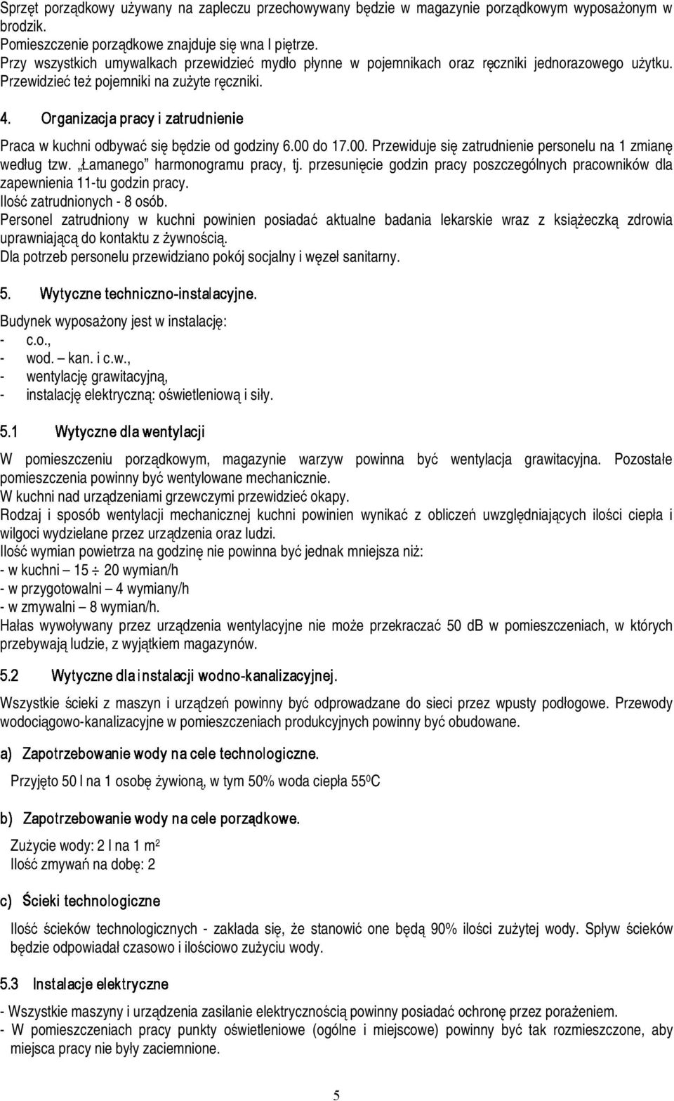 do 17.00. Przewiduje si zatrudnienie personelu na 1zmian wed ug tzw. amanego harmonogramu pracy, tj. przesuni cie godzin pracy poszczególnych pracowników dla zapewnienia11-tugodzinpracy.