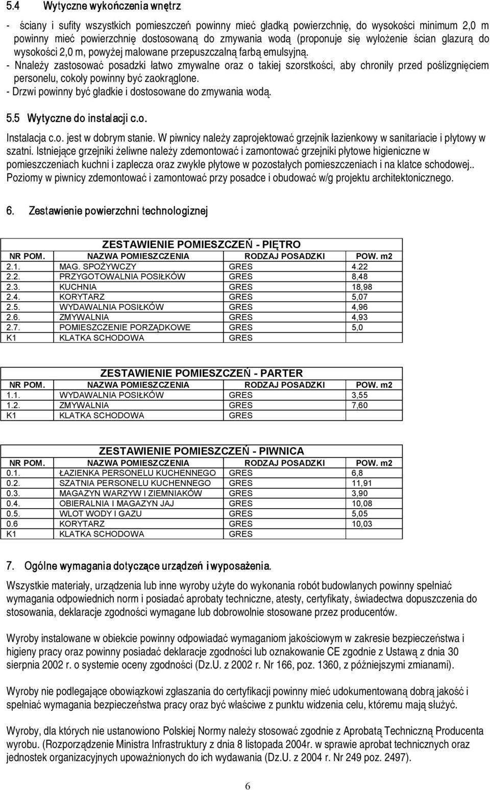 -Drzwipowinny by g adkieidostosowanedozmywania wod. Instalacjac.o. jestwdobrymstanie. Wpiwnicynale yzaprojektowa grzejnik azienkowy wsanitariacie i p ytowyw szatni.
