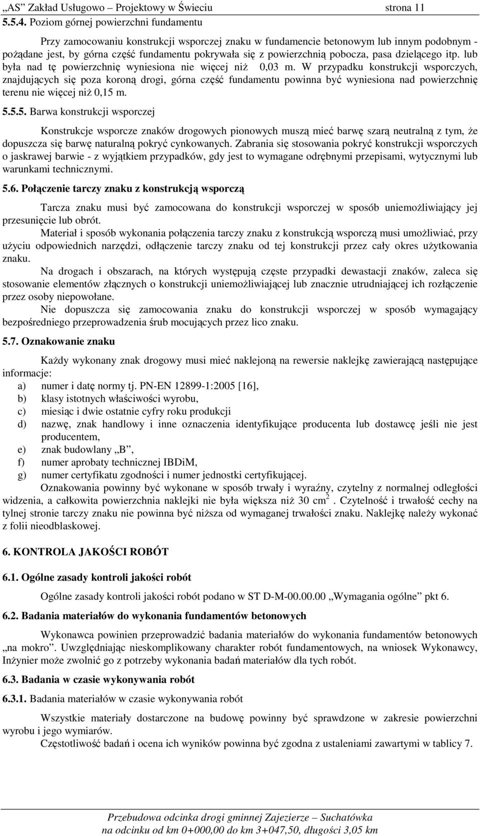 pobocza, pasa dzielącego itp. lub była nad tę powierzchnię wyniesiona nie więcej niŝ 0,03 m.