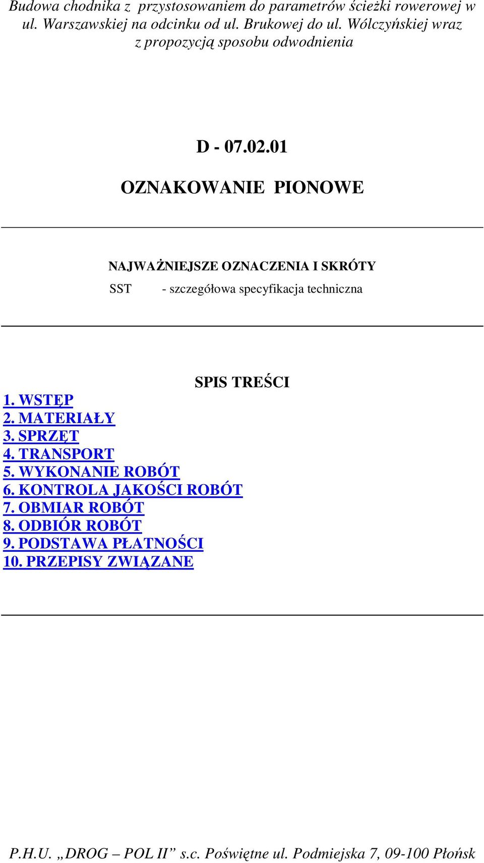 techniczna SPIS TREŚCI 1. WSTĘP 2. MATERIAŁY 3. SPRZĘT 4. TRANSPORT 5. WYKONANIE ROBÓT 6.