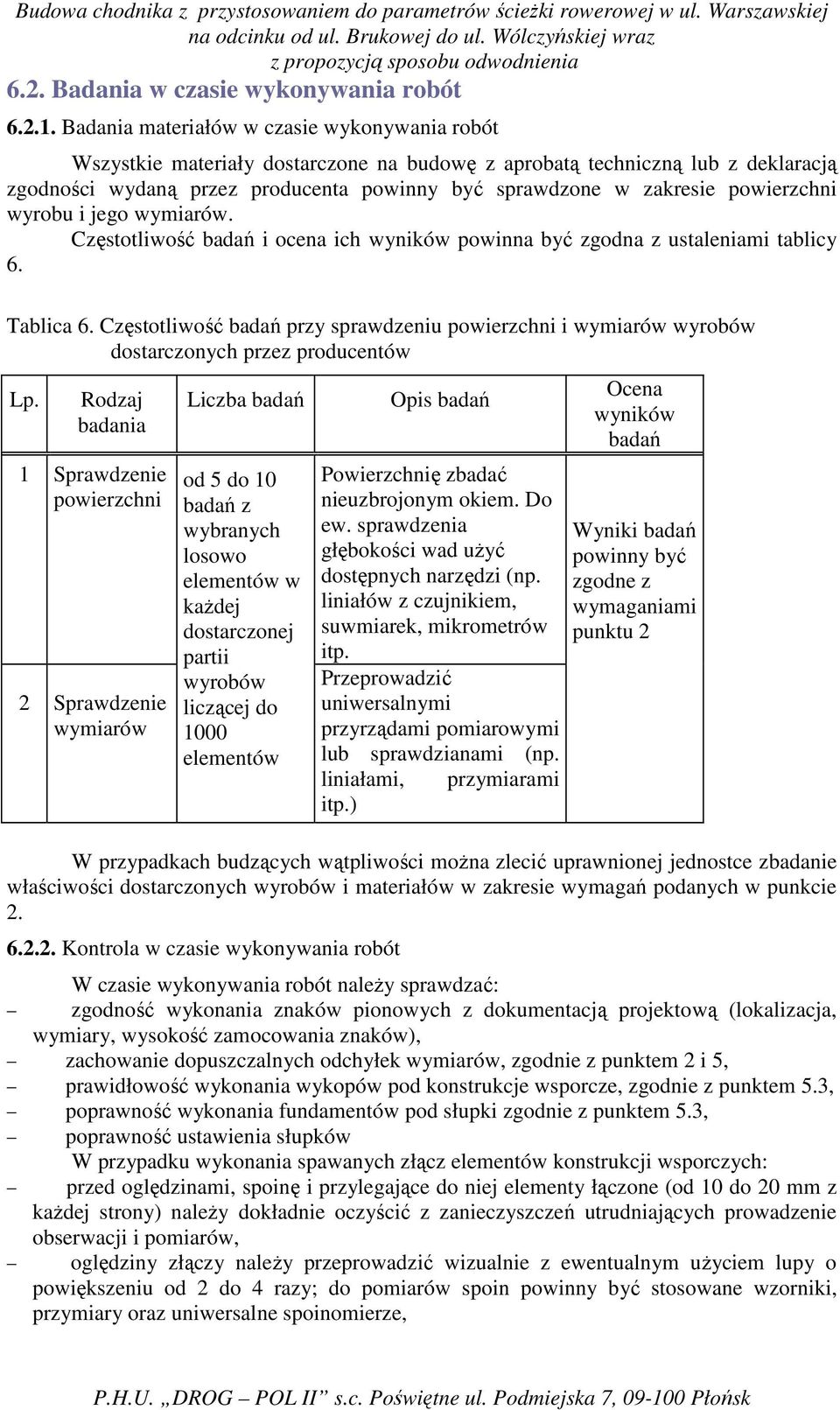 powierzchni wyrobu i jego wymiarów. Częstotliwość badań i ocena ich wyników powinna być zgodna z ustaleniami tablicy 6. Tablica 6.