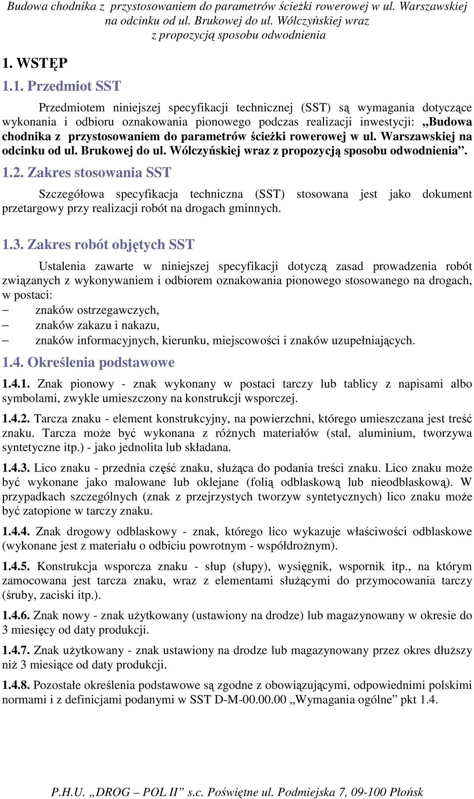 Zakres stosowania SST Szczegółowa specyfikacja techniczna (SST) stosowana jest jako dokument przetargowy przy realizacji robót na drogach gminnych. 1.3.