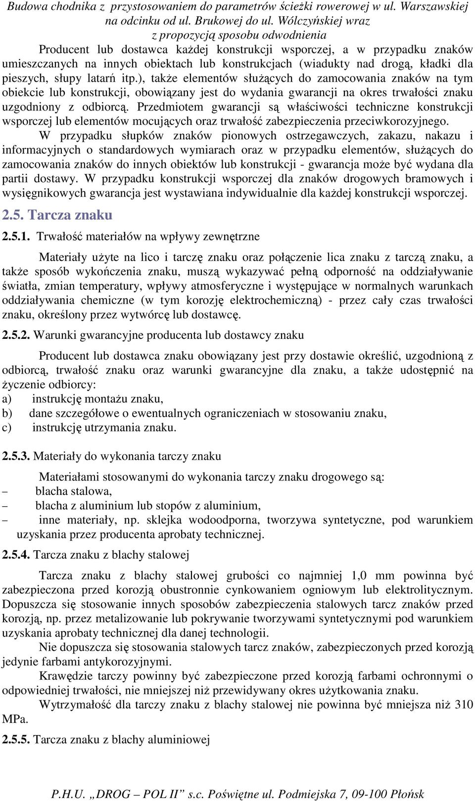 Przedmiotem gwarancji są właściwości techniczne konstrukcji wsporczej lub elementów mocujących oraz trwałość zabezpieczenia przeciwkorozyjnego.