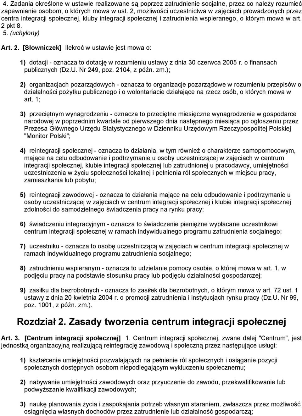 pkt 8. 5. (uchylony) Art. 2. [Słowniczek] Ilekroć w ustawie jest mowa o: 1) dotacji - oznacza to dotację w rozumieniu ustawy z dnia 30 czerwca 2005 r. o finansach publicznych (Dz.U. Nr 249, poz.