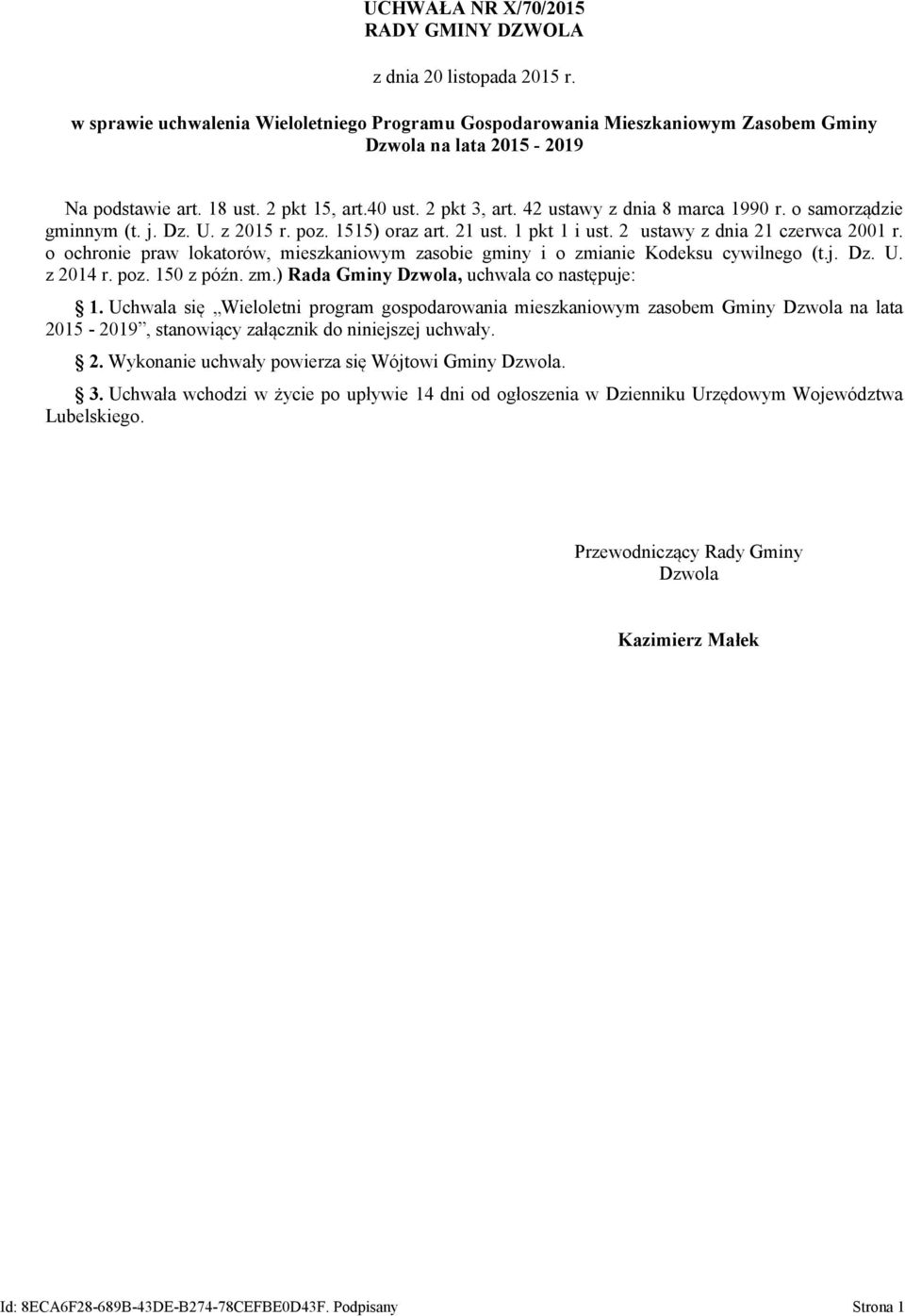 2 ustawy z dnia 21 czerwca 2001 r. o ochronie praw lokatorów, mieszkaniowym zasobie gminy i o zmianie Kodeksu cywilnego (t.j. Dz. U. z 2014 r. poz. 150 z późn. zm.) Rada Gminy Dzwola, uchwala co następuje: 1.