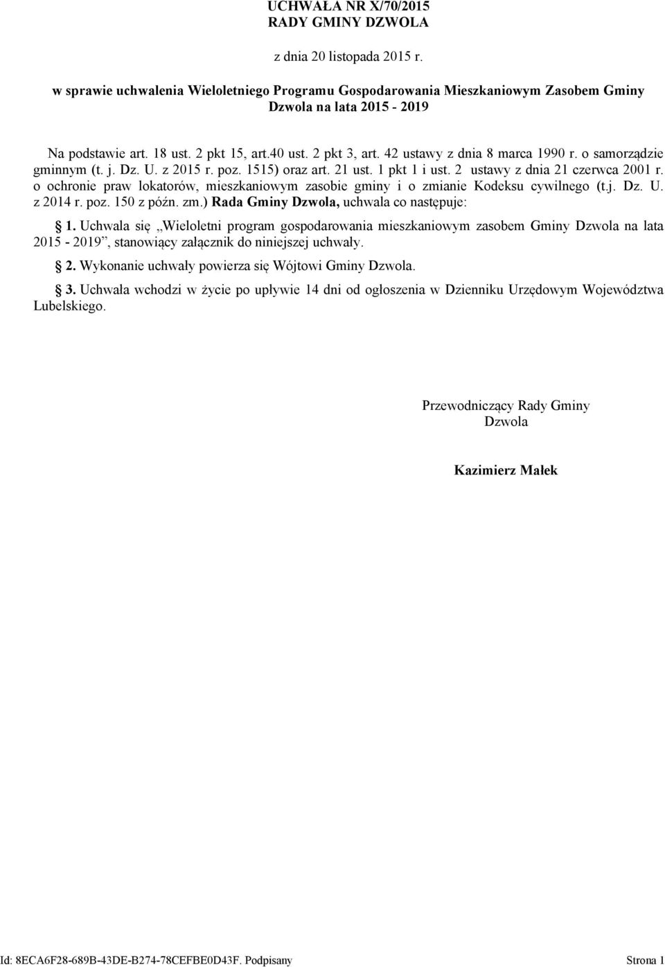 2 ustawy z dnia 21 czerwca 2001 r. o ochronie praw lokatorów, mieszkaniowym zasobie gminy i o zmianie Kodeksu cywilnego (t.j. Dz. U. z 2014 r. poz. 150 z późn. zm.) Rada Gminy Dzwola, uchwala co następuje: 1.