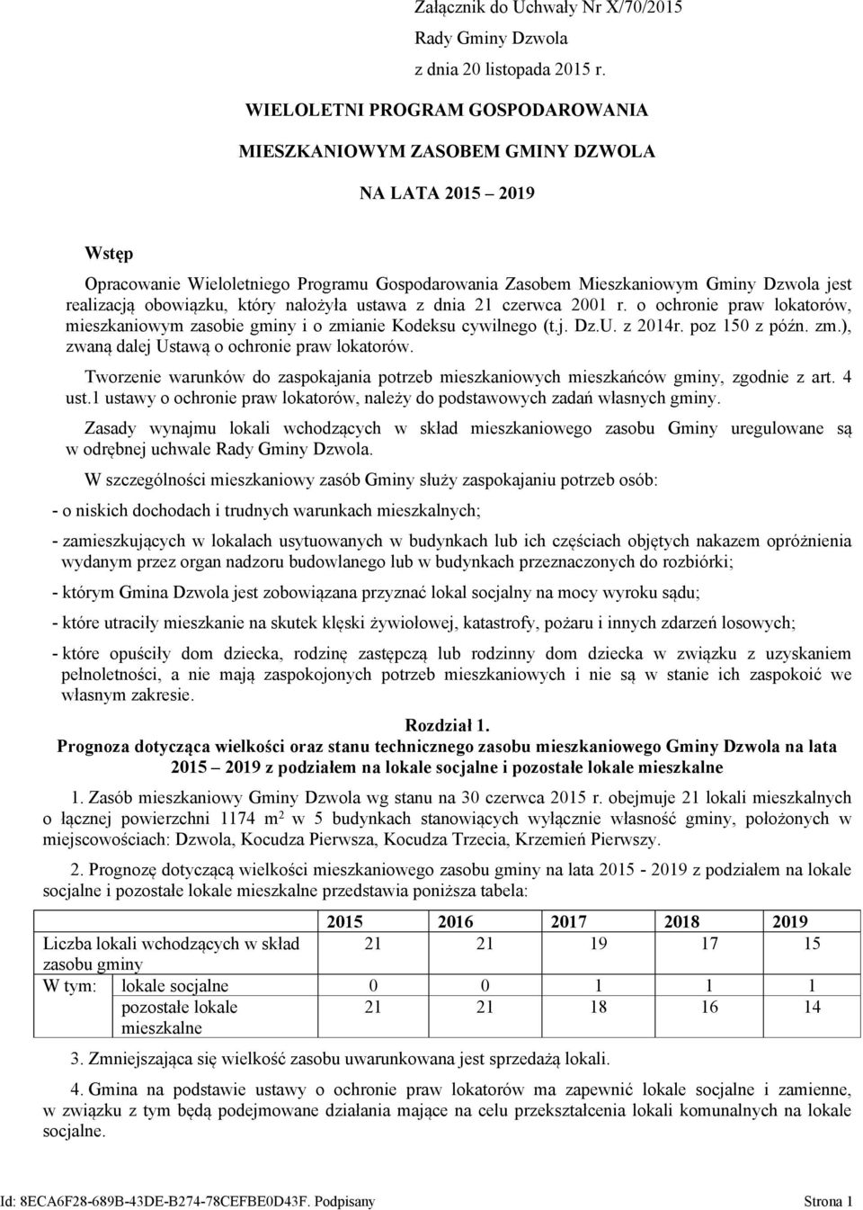 obowiązku, który nałożyła ustawa z dnia 21 czerwca 2001 r. o ochronie praw lokatorów, mieszkaniowym zasobie gminy i o zmianie Kodeksu cywilnego (t.j. Dz.U. z 2014r. poz 150 z późn. zm.), zwaną dalej Ustawą o ochronie praw lokatorów.