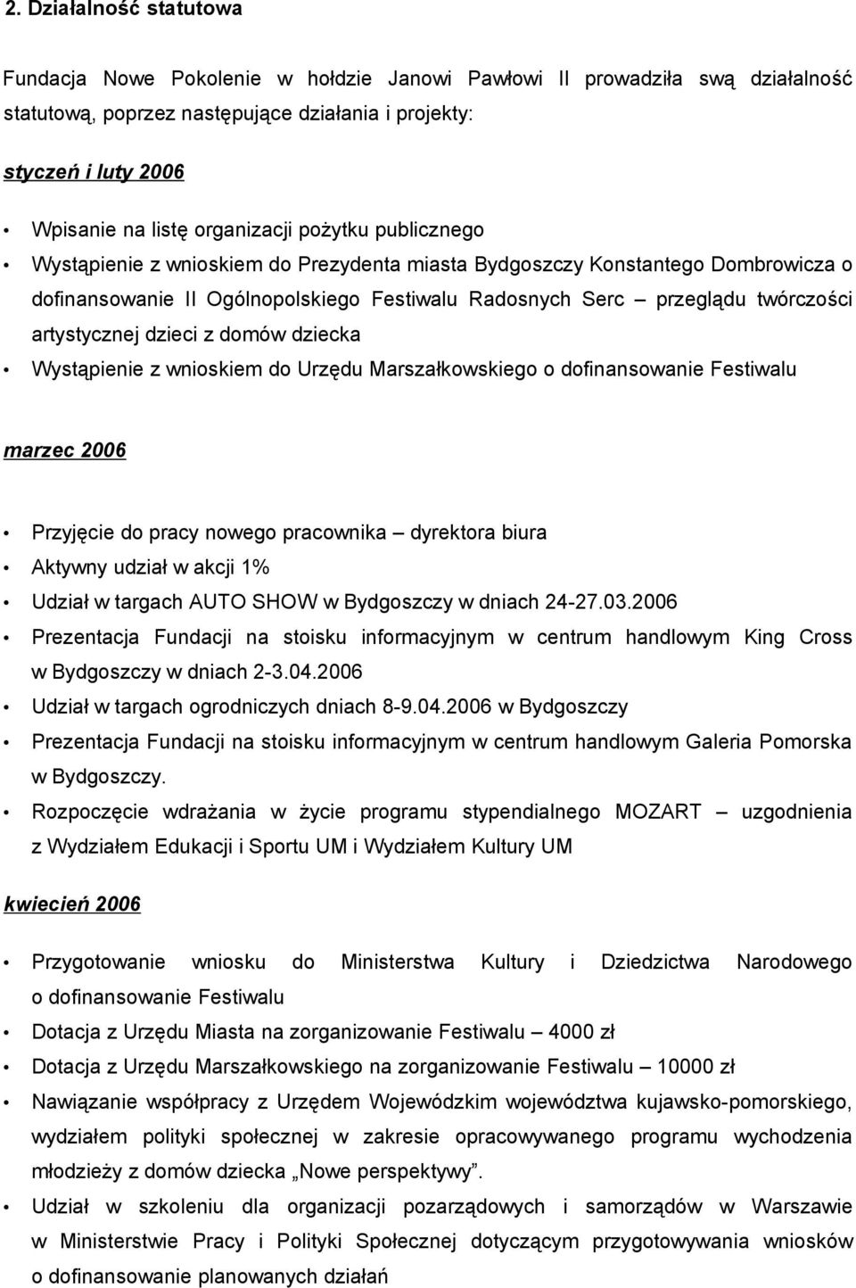 artystycznej dzieci z domów dziecka Wystąpienie z wnioskiem do Urzędu Marszałkowskiego o dofinansowanie Festiwalu marzec 2006 Przyjęcie do pracy nowego pracownika dyrektora biura Aktywny udział w