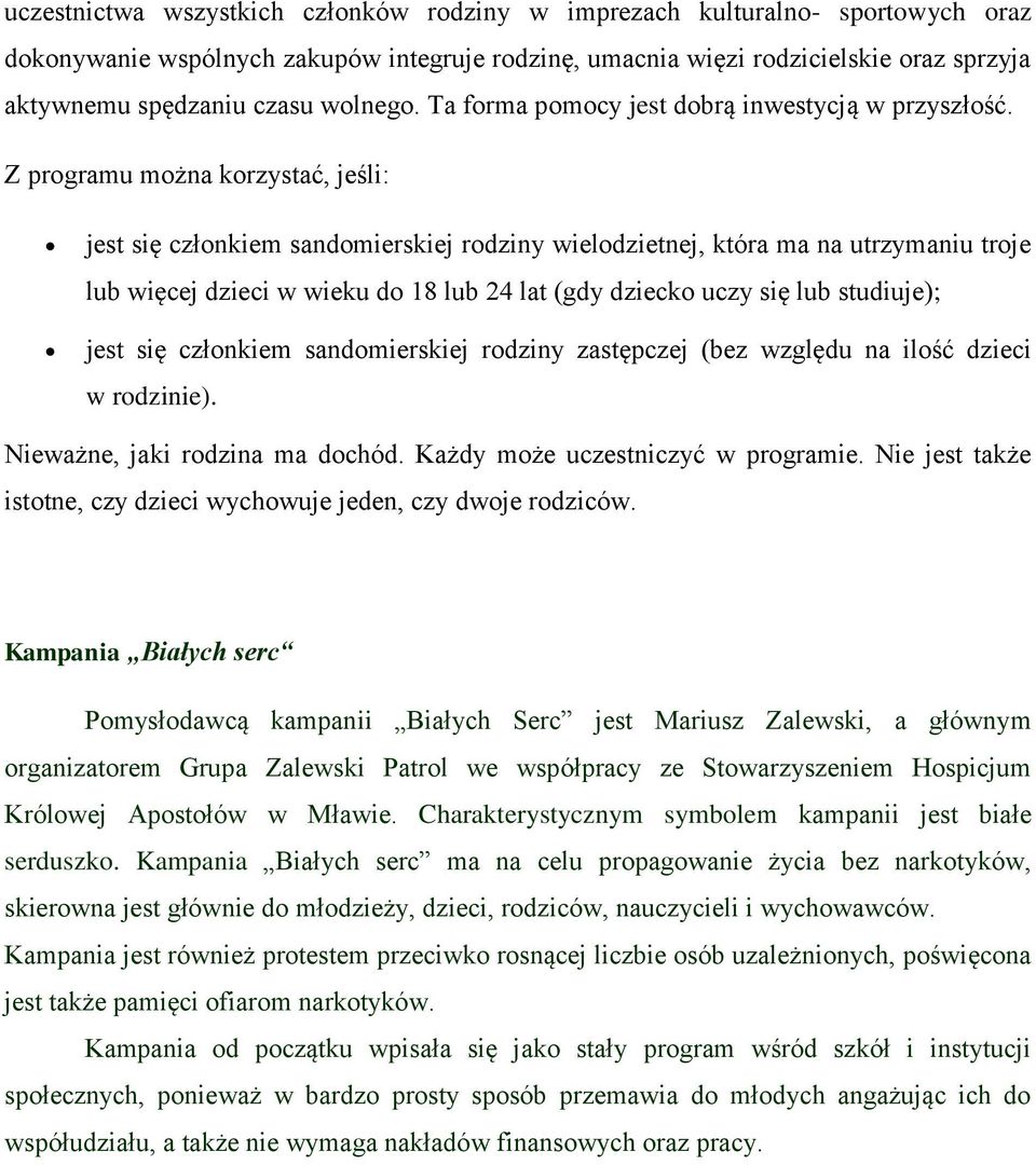 Z programu można korzystać, jeśli: jest się członkiem sandomierskiej rodziny wielodzietnej, która ma na utrzymaniu troje lub więcej dzieci w wieku do 18 lub 24 lat (gdy dziecko uczy się lub