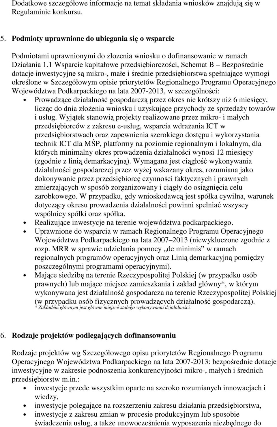 1 Wsparcie kapitałowe przedsiębiorczości, Schemat B Bezpośrednie dotacje inwestycyjne są mikro-, małe i średnie przedsiębiorstwa spełniające wymogi określone w Szczegółowym opisie priorytetów