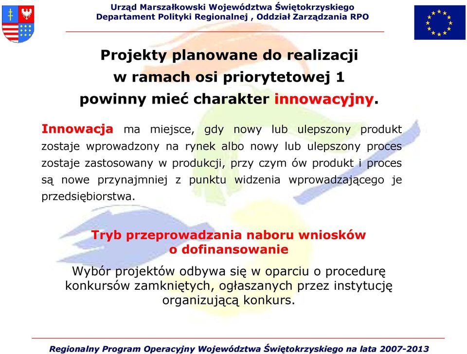 zastosowany w produkcji, przy czym ów produkt i proces są nowe przynajmniej z punktu widzenia wprowadzającego je przedsiębiorstwa.