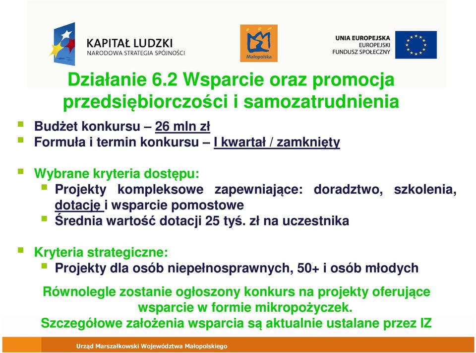 zamknięty Projekty kompleksowe zapewniające: doradztwo, szkolenia, dotację i wsparcie pomostowe Średnia wartość dotacji 25 tyś.