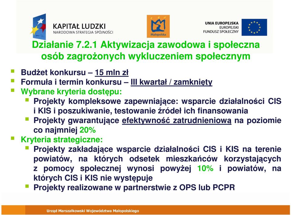 Projekty kompleksowe zapewniające: wsparcie działalności CIS i KIS i poszukiwanie, testowanie źródeł ich finansowania Projekty gwarantujące efektywność