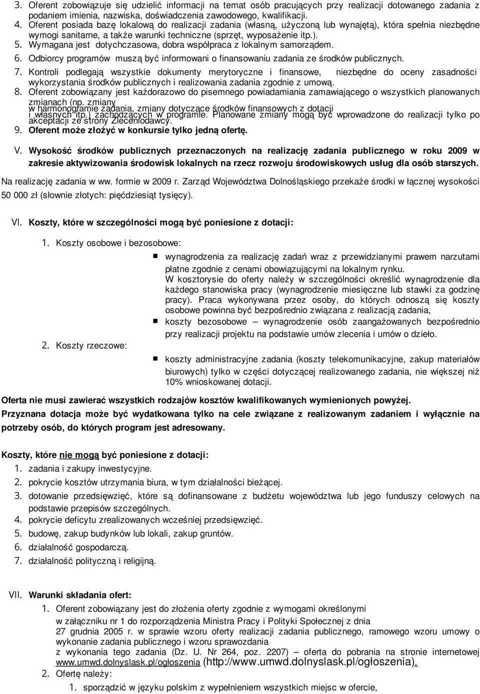 Wymagana jest dotychczasowa, dobra współpraca z lokalnym samorządem. 6. Odbiorcy programów muszą być informowani o finansowaniu zadania ze środków publicznych. 7.
