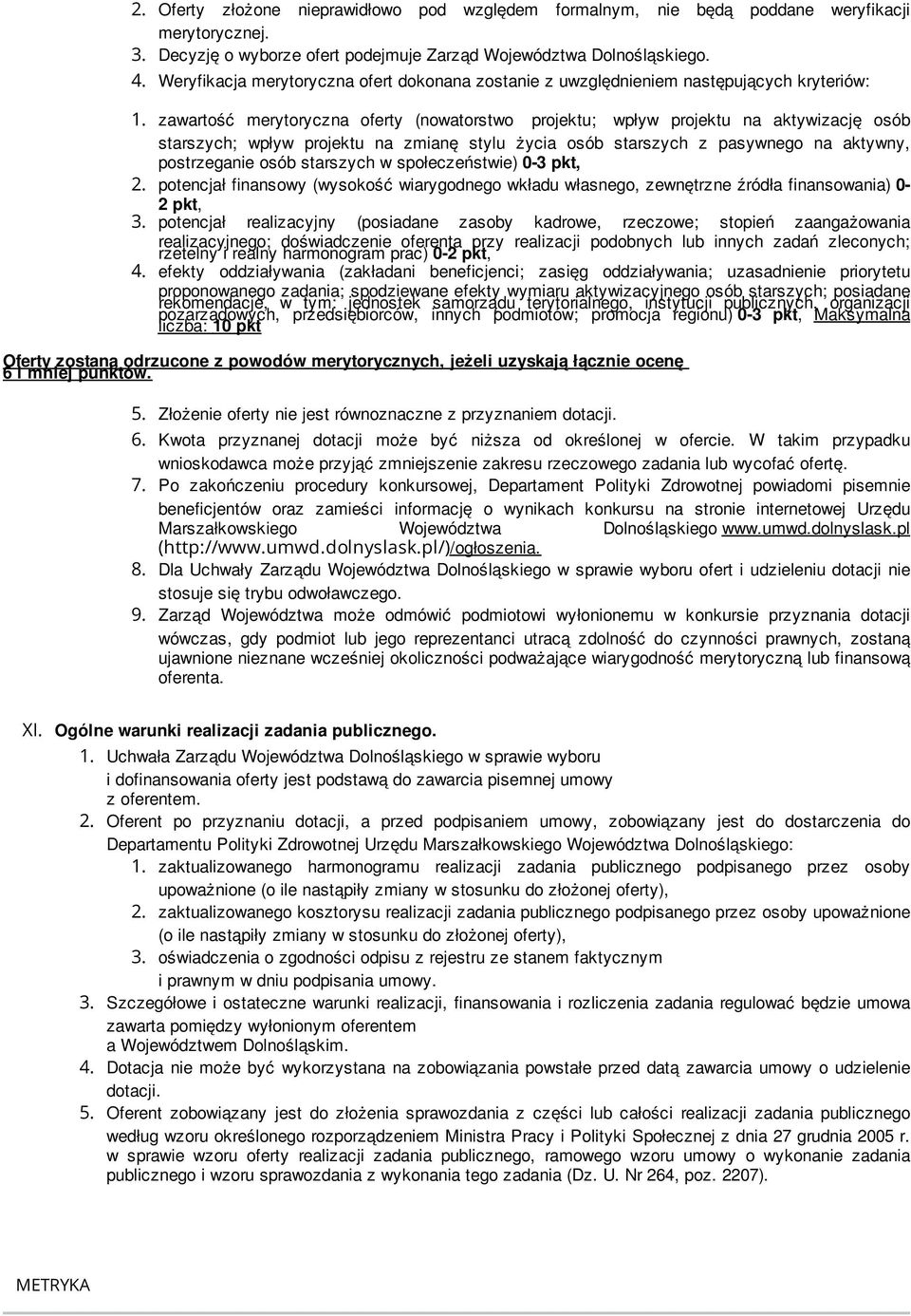 zawartość merytoryczna oferty (nowatorstwo projektu; wpływ projektu na aktywizację osób starszych; wpływ projektu na zmianę stylu życia osób starszych z pasywnego na aktywny, postrzeganie osób