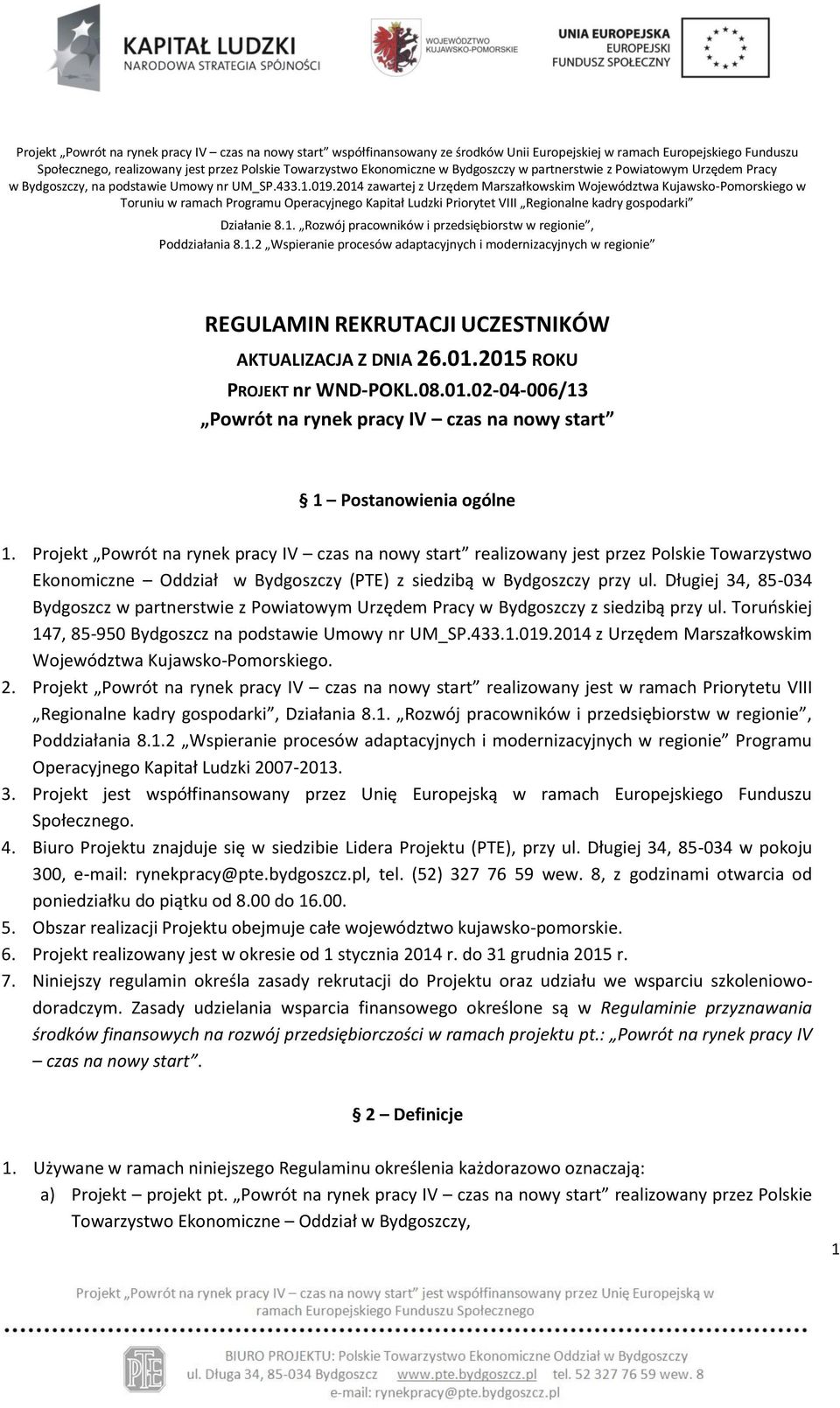 2014 zawartej z Urzędem Marszałkowskim Województwa Kujawsko-Pomorskiego w Toruniu w ramach Programu Operacyjnego Kapitał Ludzki Priorytet VIII Regionalne kadry gospodarki Działanie 8.1. Rozwój pracowników i przedsiębiorstw w regionie, Poddziałania 8.