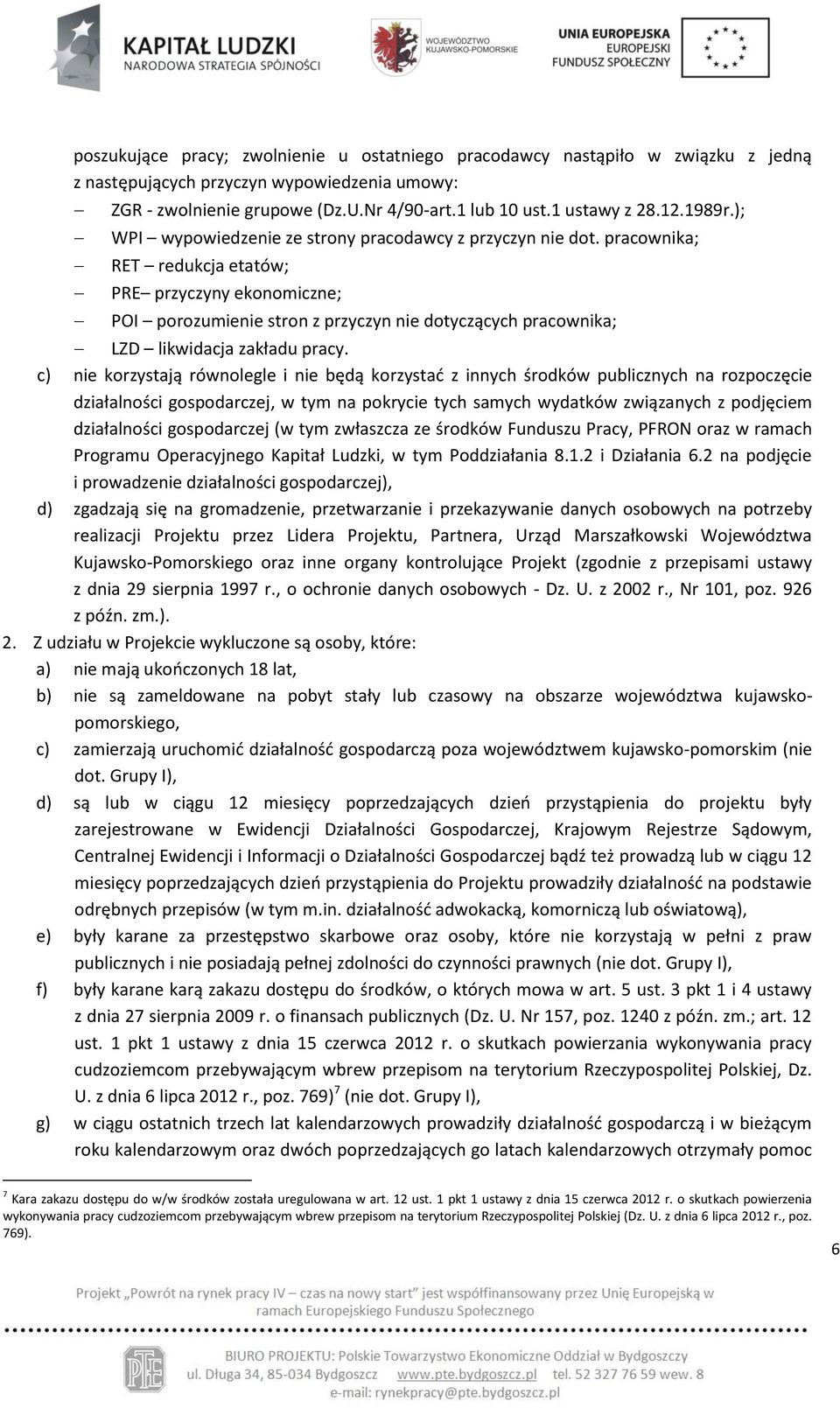 pracownika; RET redukcja etatów; PRE przyczyny ekonomiczne; POI porozumienie stron z przyczyn nie dotyczących pracownika; LZD likwidacja zakładu pracy.