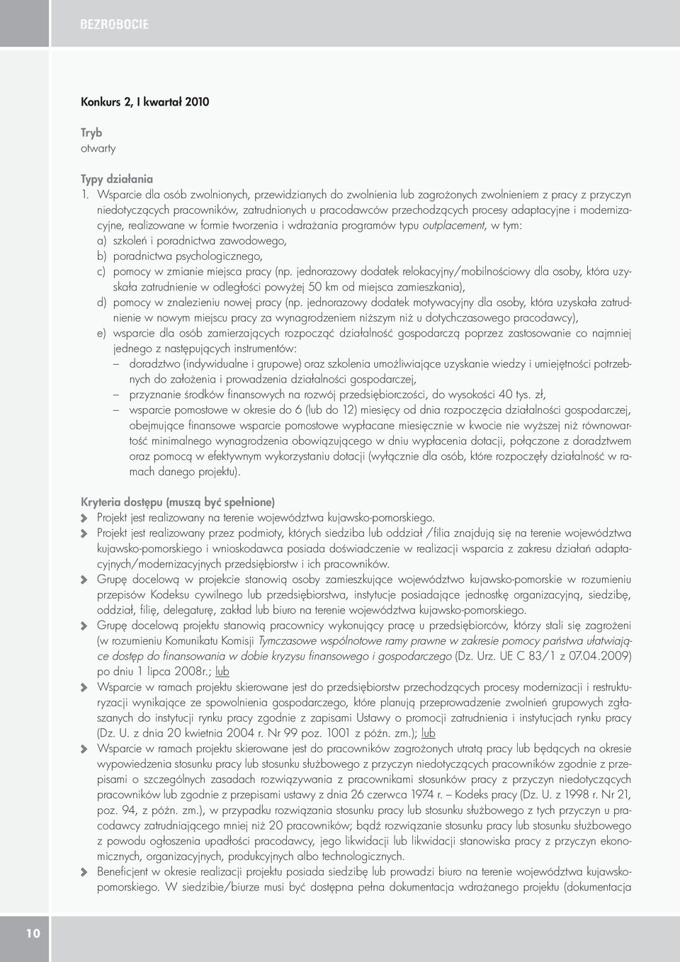 modernizacyjne, realizowane w formie tworzenia i wdrażania programów typu outplacement, w tym: a) szkoleń i poradnictwa zawodowego, b) poradnictwa psychologicznego, c) pomocy w zmianie miejsca pracy