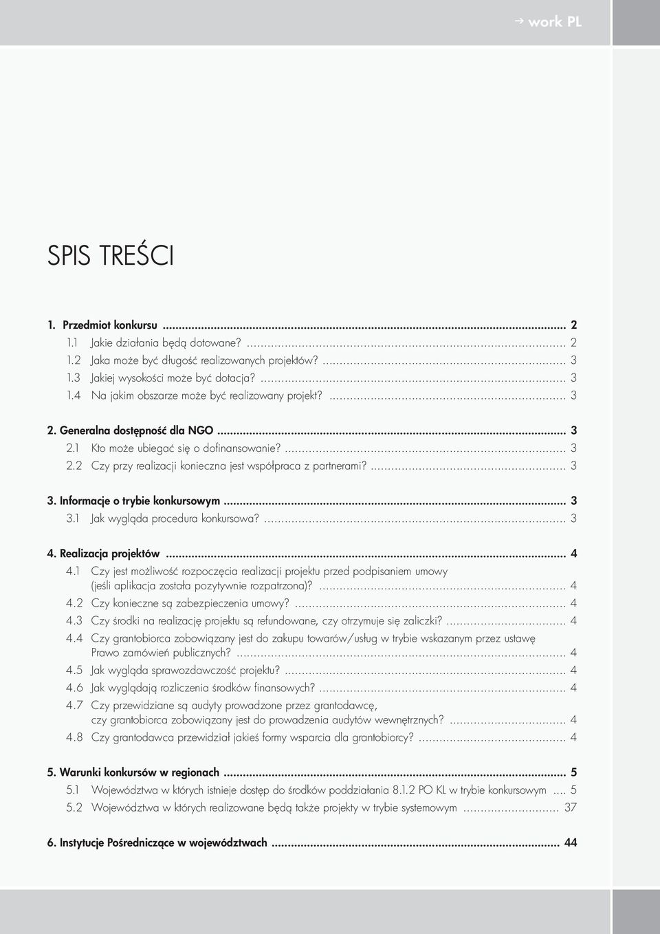 .. 3 3.1 Jak wygląda procedura konkursowa?... 3 4. Realizacja projektów... 4 4.